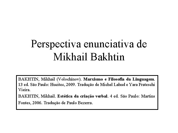 Perspectiva enunciativa de Mikhail Bakhtin BAKHTIN, Mikhail (Volochínov). Marxismo e Filosofia da Linguagem. 13