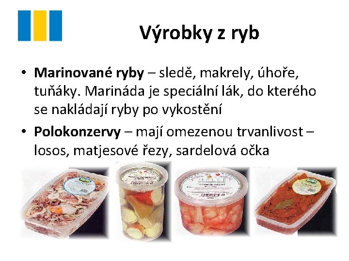 Výrobky z ryb • Marinované ryby – sledě, makrely, úhoře, tuňáky. Marináda je speciální