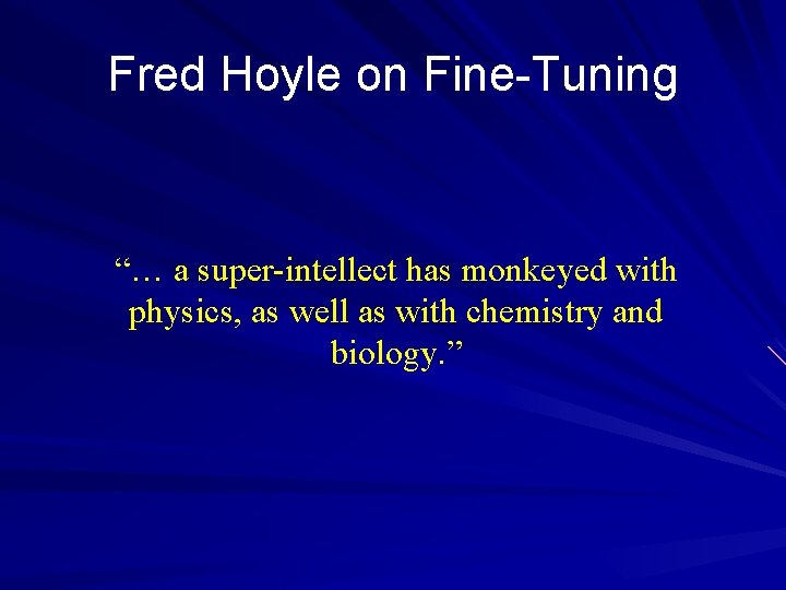 Fred Hoyle on Fine-Tuning “… a super-intellect has monkeyed with physics, as well as