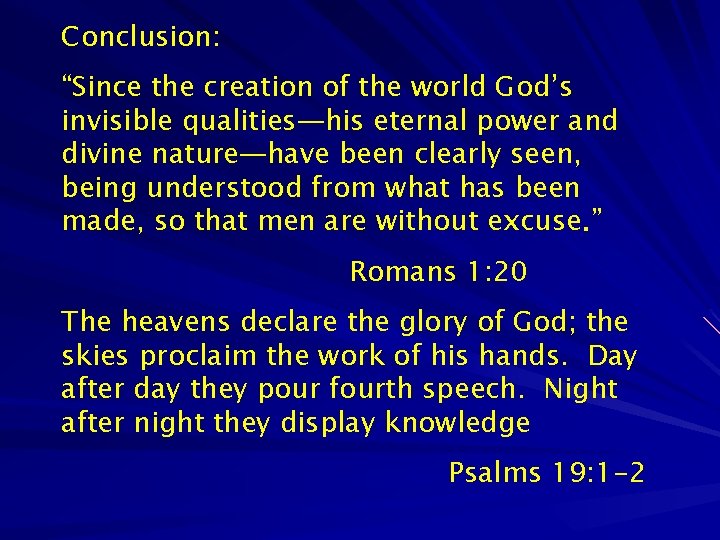 Conclusion: “Since the creation of the world God’s invisible qualities—his eternal power and divine