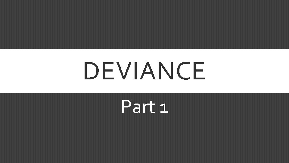 DEVIANCE Part 1 