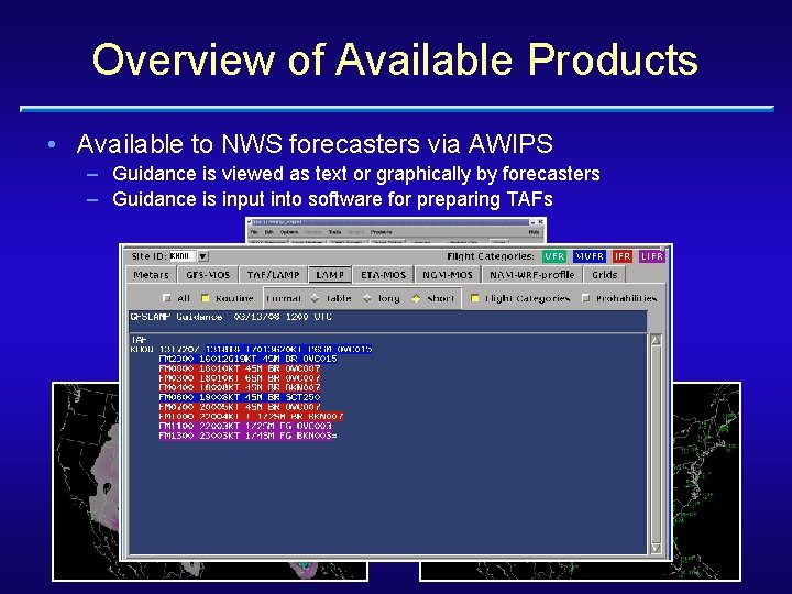 Overview of Available Products • Available to NWS forecasters via AWIPS – Guidance is