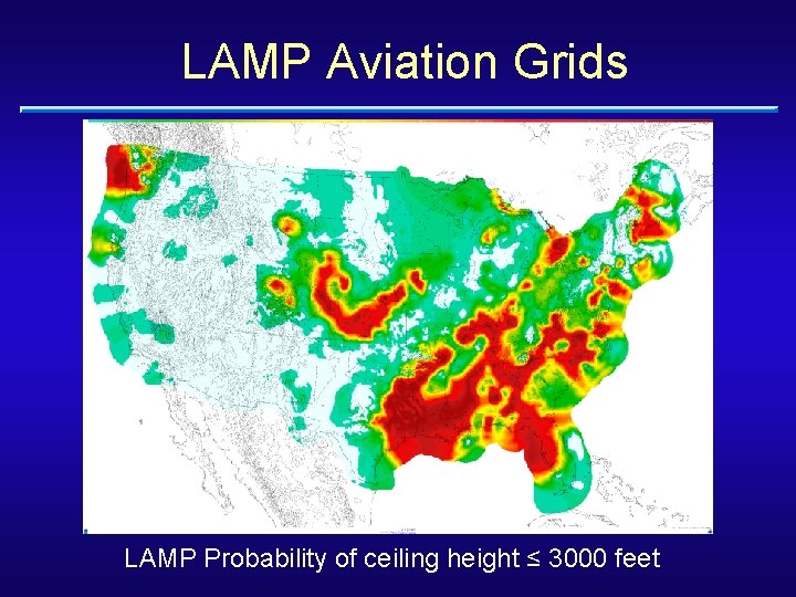 LAMP Aviation Grids LAMP Probability of ceiling height ≤ 3000 feet 