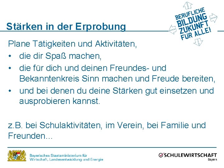Stärken in der Erprobung Plane Tätigkeiten und Aktivitäten, • die dir Spaß machen, •