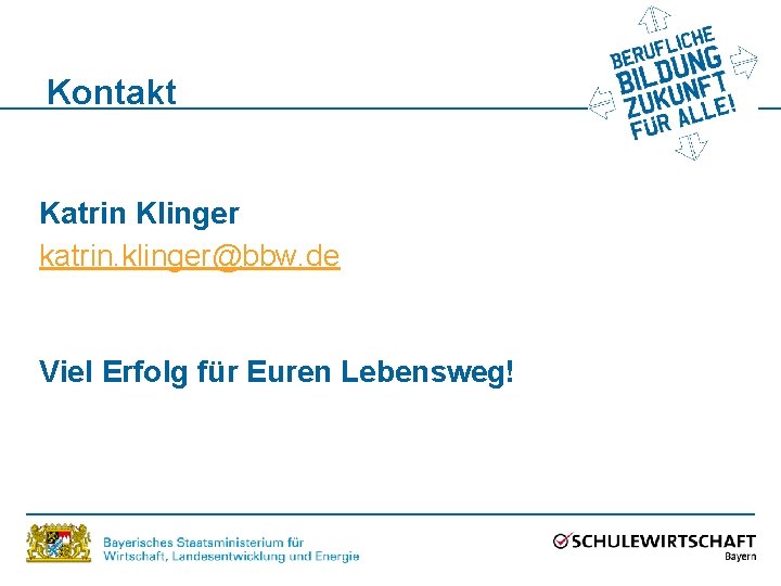 Kontakt Katrin Klinger katrin. klinger@bbw. de Viel Erfolg für Euren Lebensweg! 