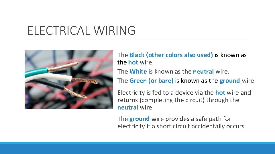 ELECTRICAL WIRING The Black (other colors also used) is known as the hot wire.