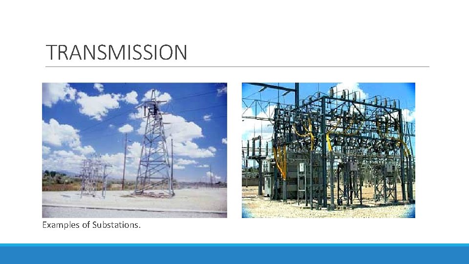 TRANSMISSION Examples of Substations. 