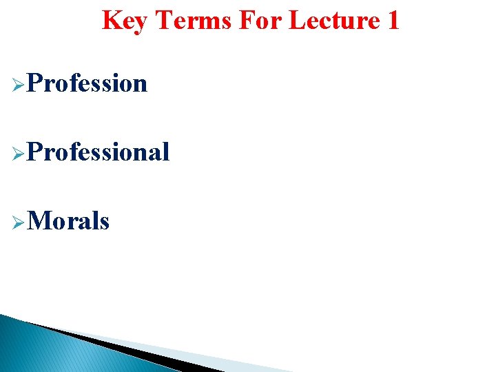 Key Terms For Lecture 1 ØProfessional ØMorals 