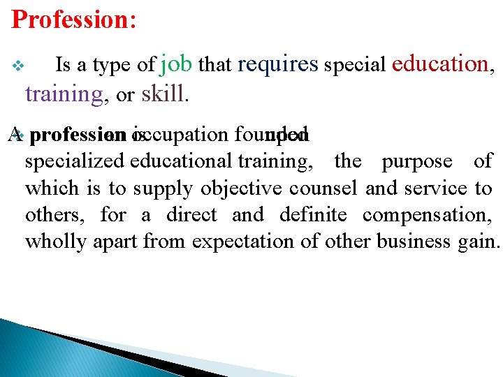 Profession: v Is a type of job that requires special education, training, or skill.