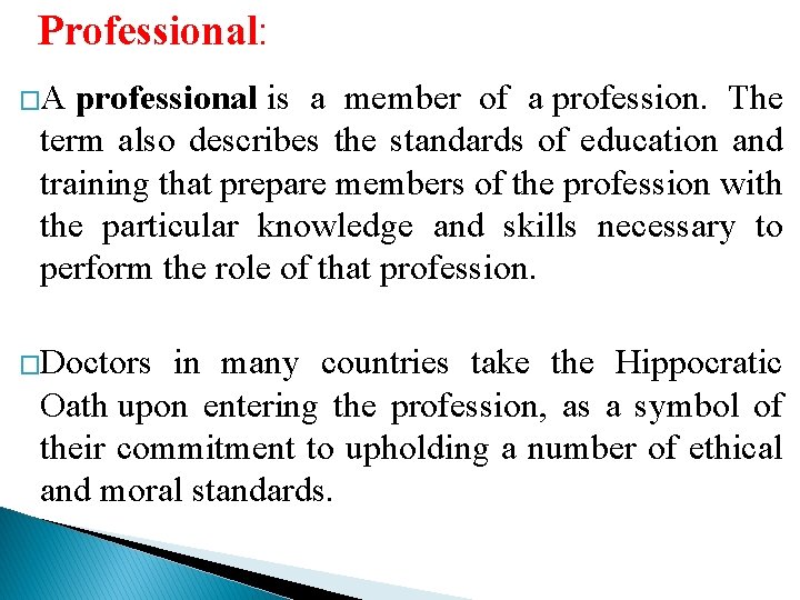  Professional: �A professional is a member of a profession. The term also describes