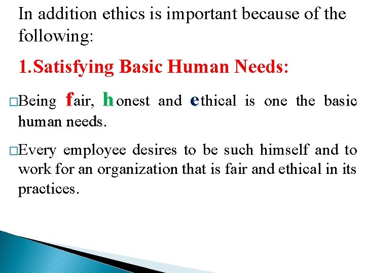 In addition ethics is important because of the following: 1. Satisfying Basic Human Needs: