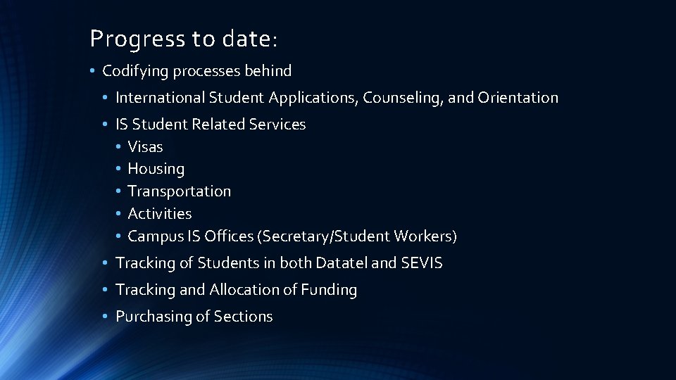 Progress to date: • Codifying processes behind • International Student Applications, Counseling, and Orientation