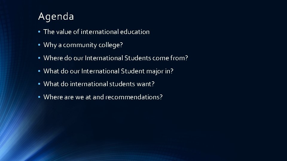 Agenda • The value of international education • Why a community college? • Where