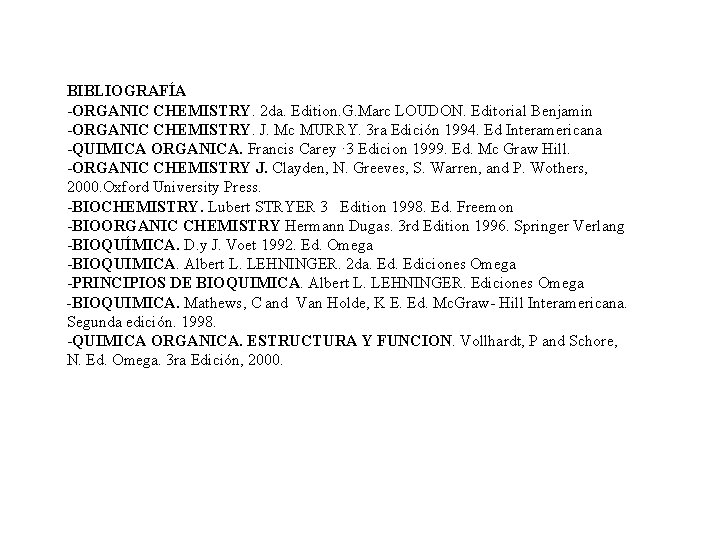 BIBLIOGRAFÍA -ORGANIC CHEMISTRY. 2 da. Edition. G. Marc LOUDON. Editorial Benjamin -ORGANIC CHEMISTRY. J. BIBLIOGRAFÍA -ORGANIC CHEMISTRY. 2 da. Edition. G. Marc LOUDON. Editorial Benjamin -ORGANIC CHEMISTRY. J.