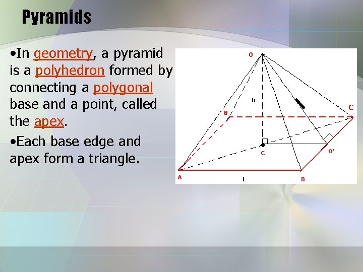 Pyramids • In geometry, a pyramid is a polyhedron formed by connecting a polygonal Pyramids • In geometry, a pyramid is a polyhedron formed by connecting a polygonal