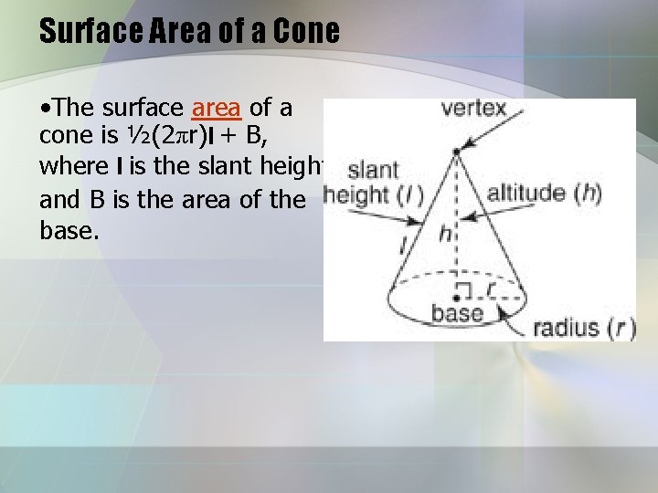 Surface Area of a Cone • The surface area of a cone is ½(2πr)l Surface Area of a Cone • The surface area of a cone is ½(2πr)l