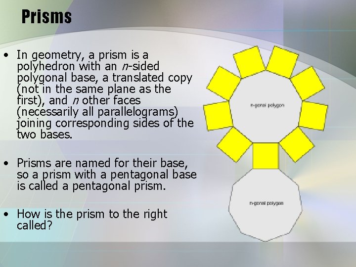 Prisms • In geometry, a prism is a polyhedron with an n-sided polygonal base, Prisms • In geometry, a prism is a polyhedron with an n-sided polygonal base,