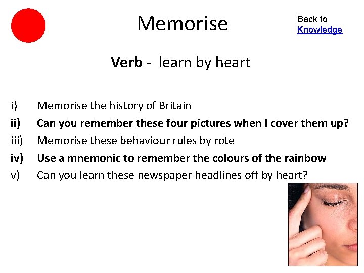 Memorise Back to Knowledge Verb - learn by heart i) iii) iv) v) Memorise