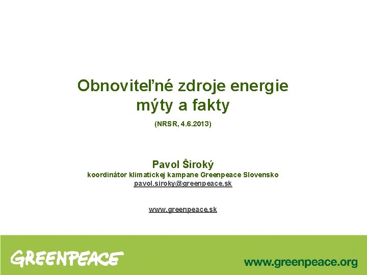 Obnoviteľné zdroje energie mýty a fakty (NRSR, 4. 6. 2013) Pavol Široký koordinátor klimatickej