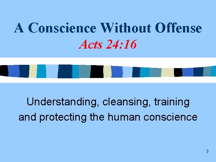 A Conscience Without Offense Acts 24: 16 Understanding, cleansing, training and protecting the human