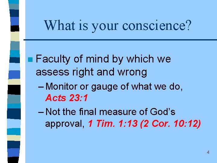 What is your conscience? n Faculty of mind by which we assess right and