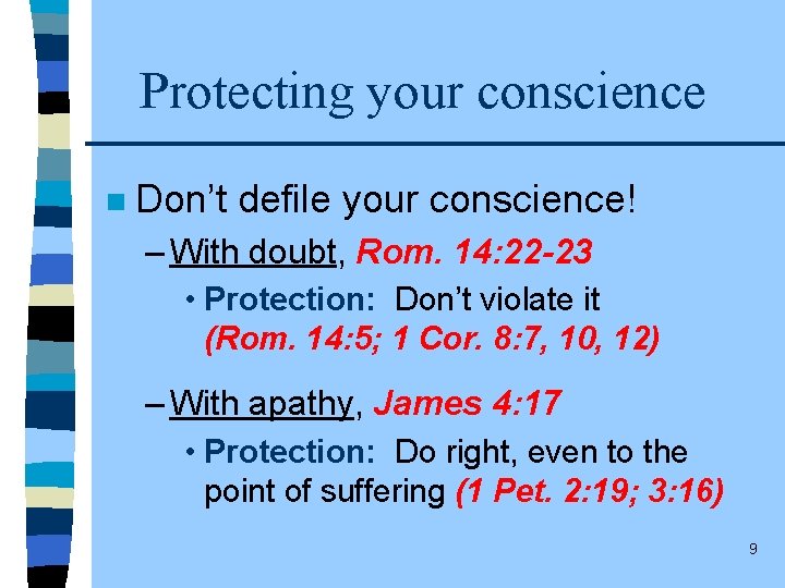 Protecting your conscience n Don’t defile your conscience! – With doubt, Rom. 14: 22
