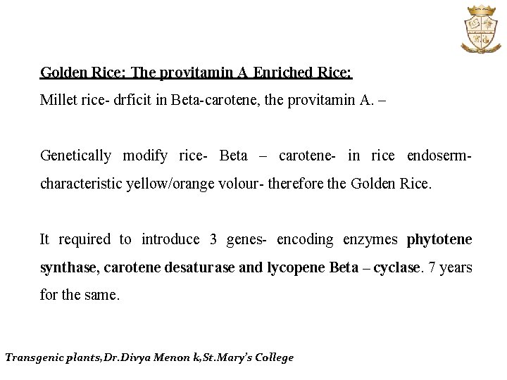 Golden Rice: The provitamin A Enriched Rice: Millet rice- drficit in Beta-carotene, the provitamin
