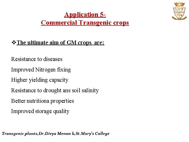 Application 5 Commercial Transgenic crops v. The ultimate aim of GM crops are: Resistance