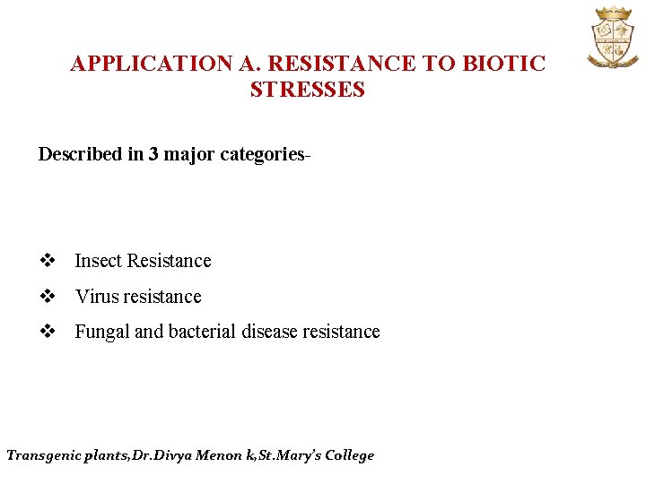 APPLICATION A. RESISTANCE TO BIOTIC STRESSES Described in 3 major categories- v Insect Resistance