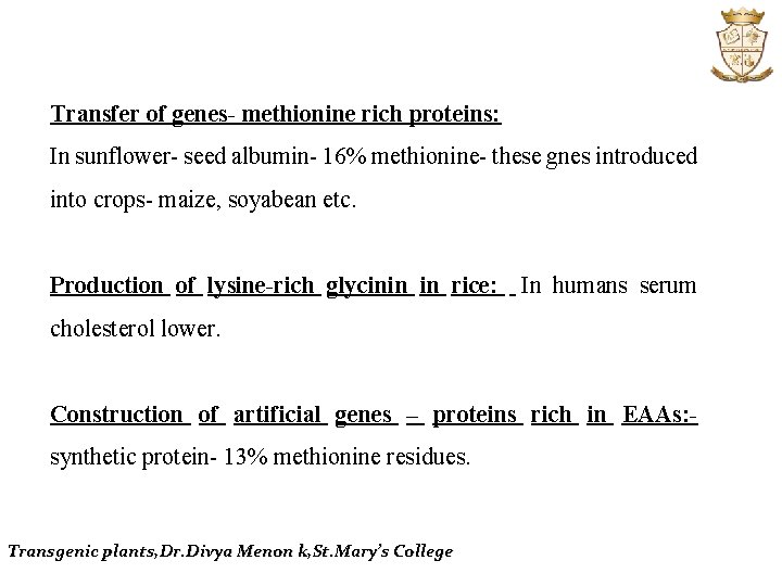 Transfer of genes- methionine rich proteins: In sunflower- seed albumin- 16% methionine- these gnes