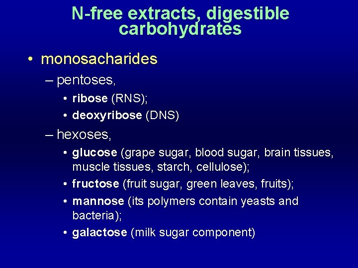 N-free extracts, digestible carbohydrates • monosacharides – pentoses, • ribose (RNS); • deoxyribose (DNS)