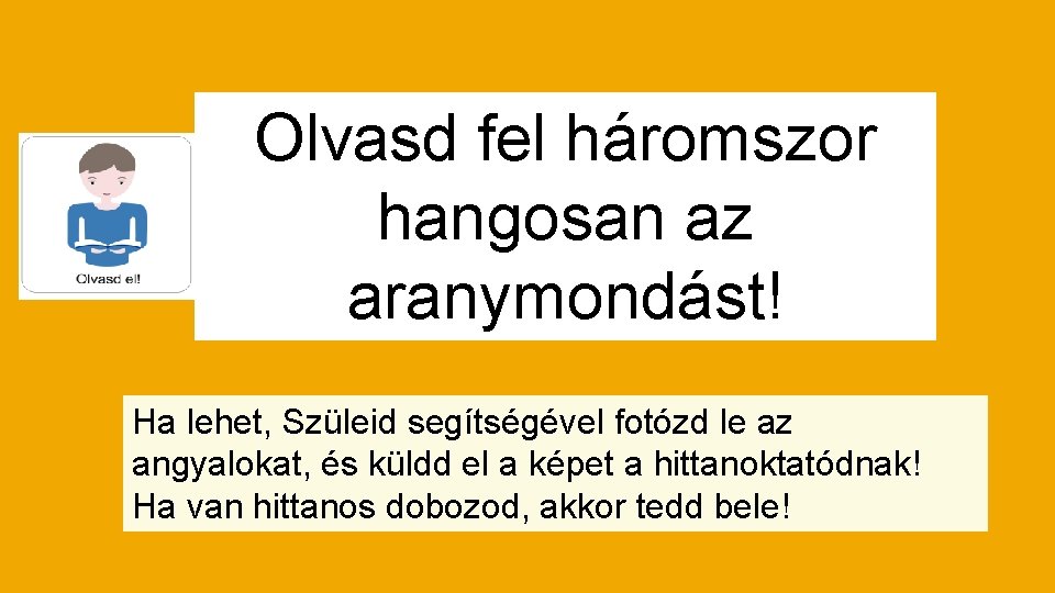 Olvasd fel háromszor hangosan az aranymondást! Ha lehet, Szüleid segítségével fotózd le az angyalokat,