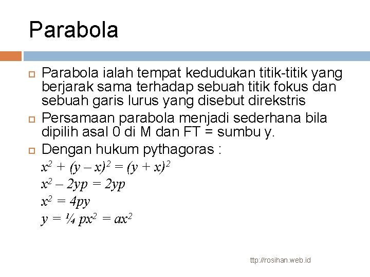 Parabola Parabola ialah tempat kedudukan titik-titik yang berjarak sama terhadap sebuah titik fokus dan
