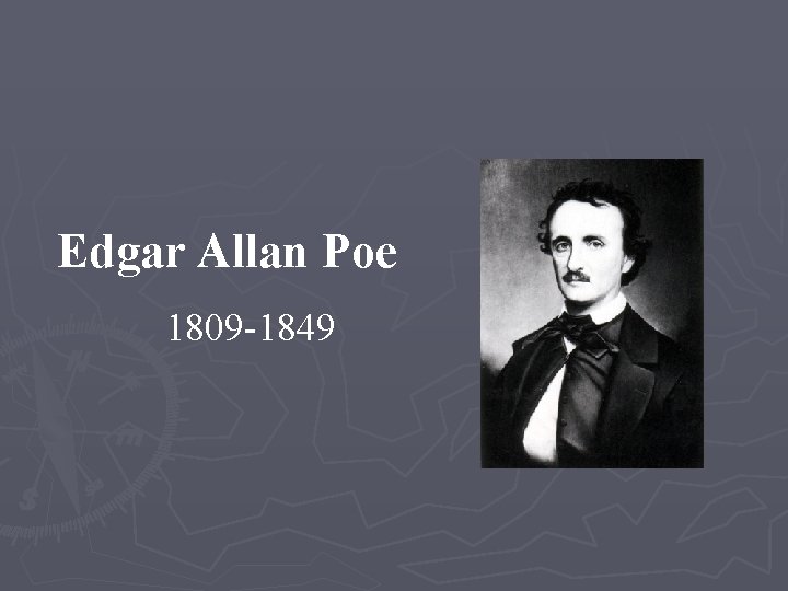 Edgar Allan Poe 1809 -1849 