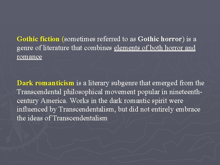 Gothic fiction (sometimes referred to as Gothic horror) is a genre of literature that