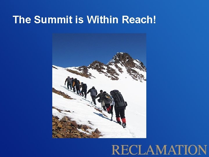 The Summit is Within Reach! The Summit is Within Reach!