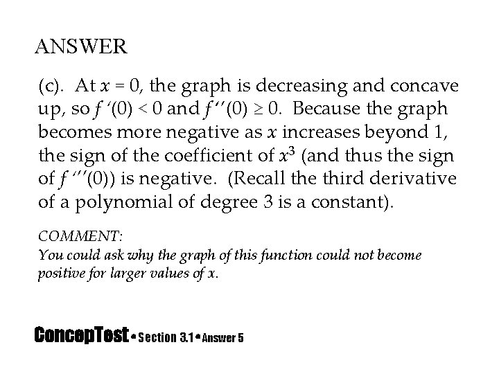 ANSWER (c). At x = 0, the graph is decreasing and concave up, so