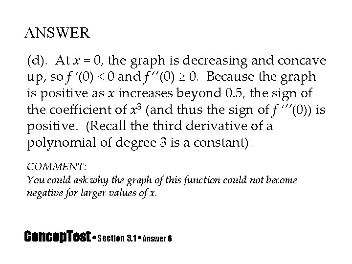 ANSWER (d). At x = 0, the graph is decreasing and concave up, so