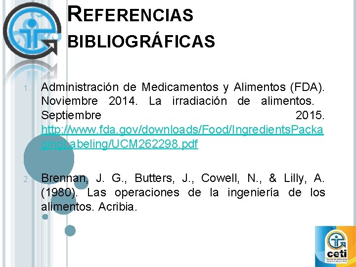 REFERENCIAS BIBLIOGRÁFICAS 1. Administración de Medicamentos y Alimentos (FDA). Noviembre 2014. La irradiación de