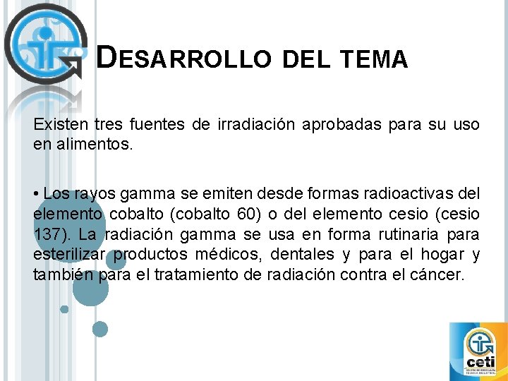 DESARROLLO DEL TEMA Existen tres fuentes de irradiación aprobadas para su uso en alimentos.