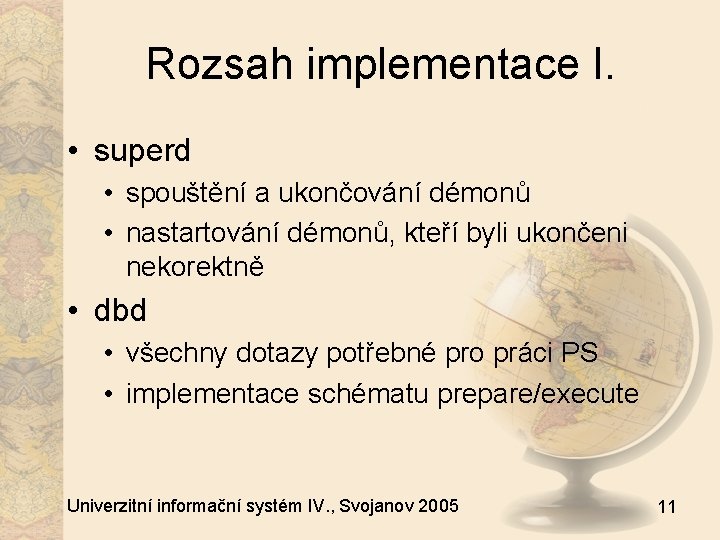 Rozsah implementace I. • superd • spouštění a ukončování démonů • nastartování démonů, kteří