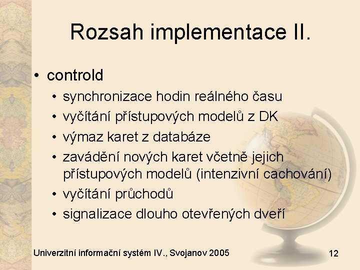 Rozsah implementace II. • controld • • synchronizace hodin reálného času vyčítání přístupových modelů