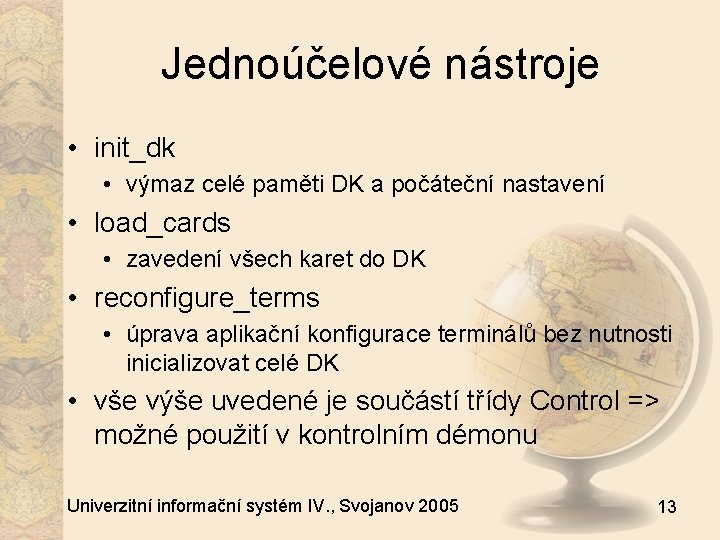 Jednoúčelové nástroje • init_dk • výmaz celé paměti DK a počáteční nastavení • load_cards