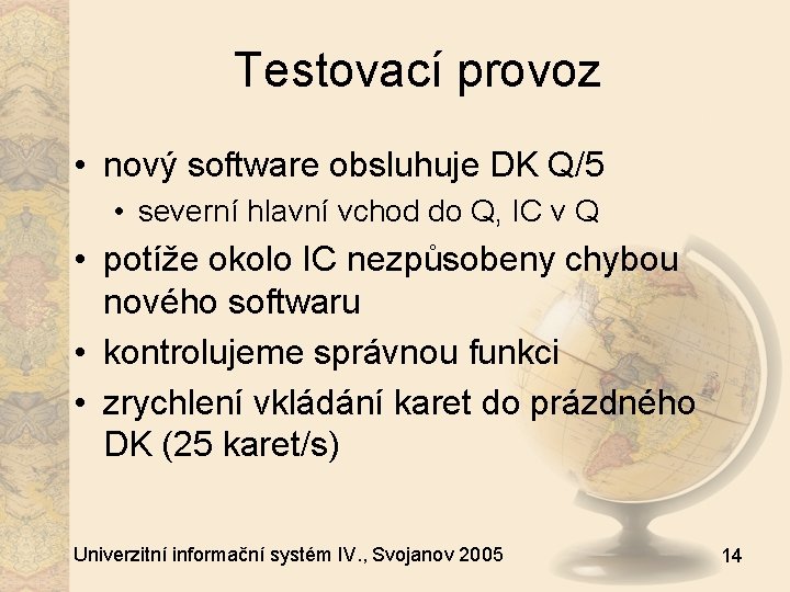 Testovací provoz • nový software obsluhuje DK Q/5 • severní hlavní vchod do Q,