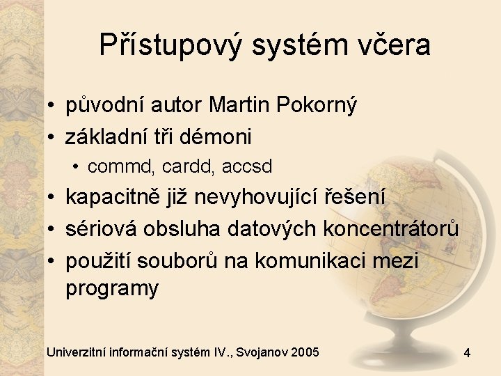 Přístupový systém včera • původní autor Martin Pokorný • základní tři démoni • commd,