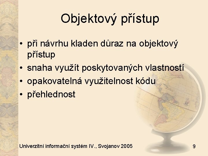 Objektový přístup • při návrhu kladen důraz na objektový přístup • snaha využít poskytovaných