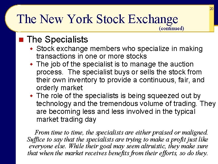 20 The New York Stock Exchange (continued) n The Specialists w Stock exchange members 20 The New York Stock Exchange (continued) n The Specialists w Stock exchange members