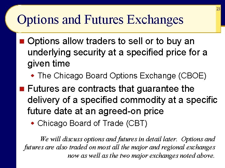 23 Options and Futures Exchanges n Options allow traders to sell or to buy 23 Options and Futures Exchanges n Options allow traders to sell or to buy
