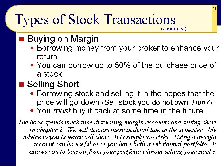 37 Types of Stock Transactions (continued) n Buying on Margin w Borrowing money from 37 Types of Stock Transactions (continued) n Buying on Margin w Borrowing money from