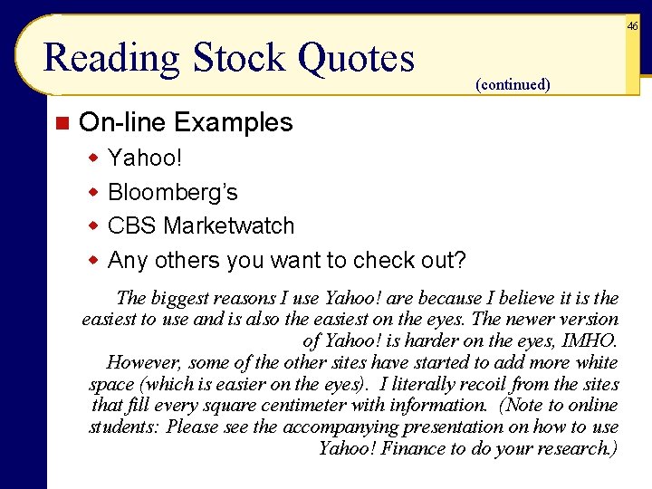 46 Reading Stock Quotes n (continued) On-line Examples w Yahoo! w Bloomberg’s w CBS 46 Reading Stock Quotes n (continued) On-line Examples w Yahoo! w Bloomberg’s w CBS